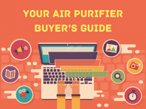    Your Air Purifier Buyer’s Guide